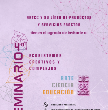 IV Seminario Arte, Ciencia y Territorio: Ecosistemas Creativos y Complejos